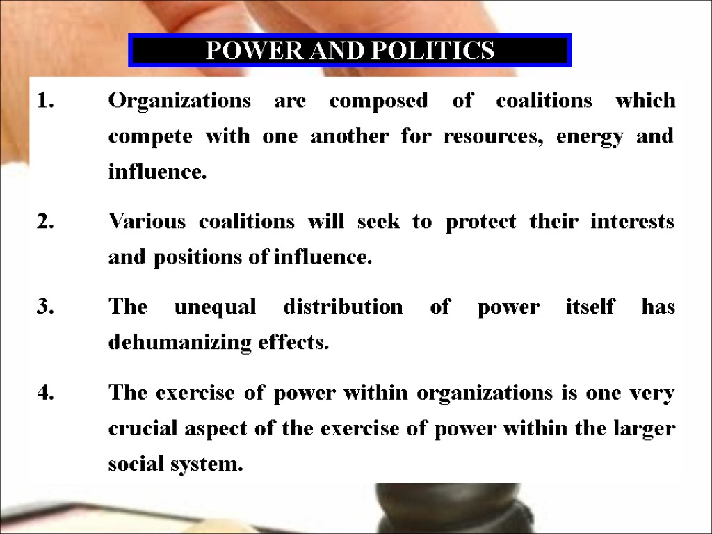 POWER AND POLITICS 1. Organizations are composed of coalitions which compete with one another
